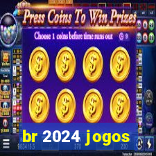 br 2024 jogos